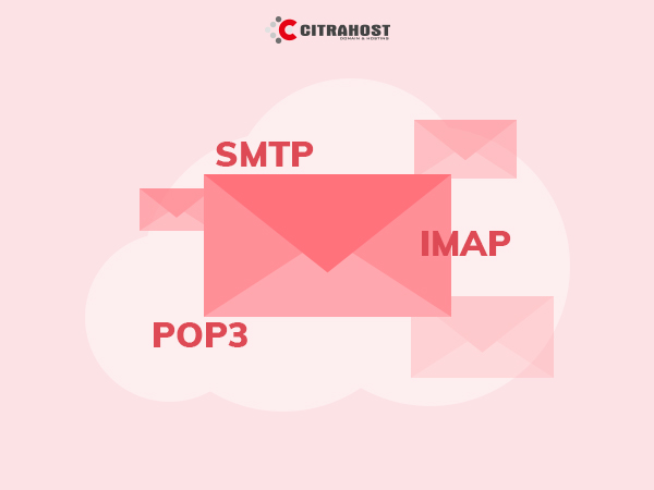 Mengenal SMTP IMAP dan POP3 Beserta Konfigurasinya - Citrahost